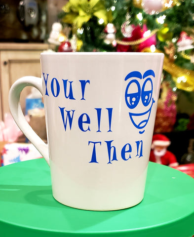 "Your well then" Ceramic Mug" *Humorous*